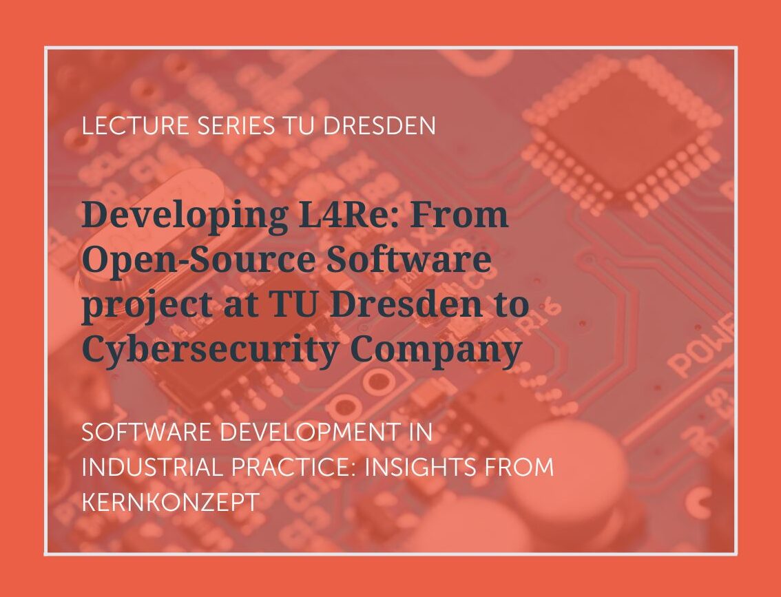 Vorlesung: Vom Open-Source-Softwareprojekt der TU Dresden zum Hersteller eines Geheimschutz-Betriebssystems